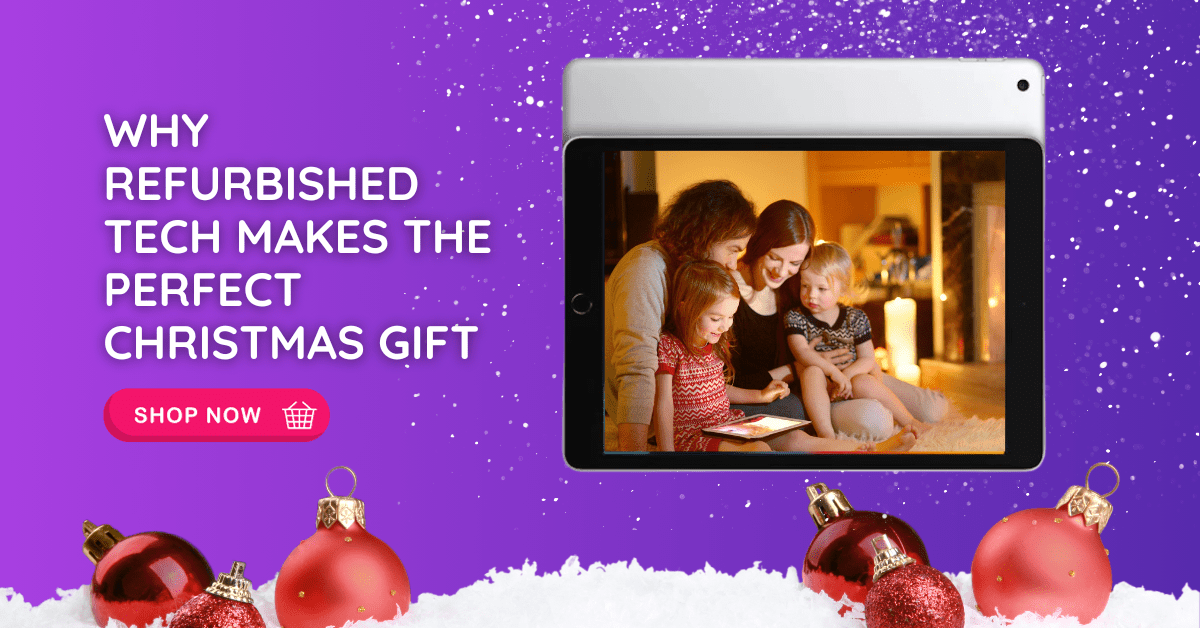 Why Refurbished Tech Makes the Perfect Christmas Gift - ReDial Why Refurbished Tech Makes the Perfect Christmas Gift - ReDial